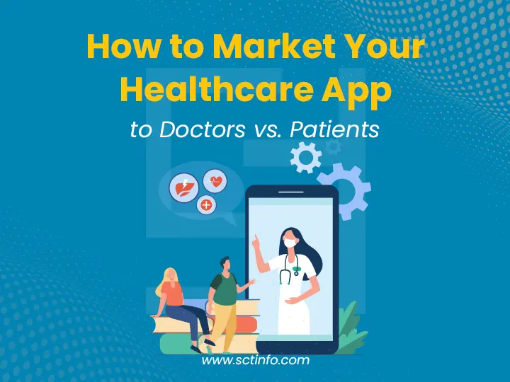 How to Market Your Healthcare App to Doctors vs. Patients